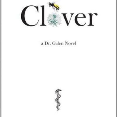 Clover: A Dr. Galen Novel by R.A. Comunale M.D.